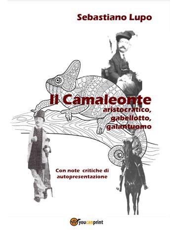 Il camaleonte aristocratico, gabellotto, galantuomo - Sebastiano Lupo - Libro Youcanprint 2021 | Libraccio.it