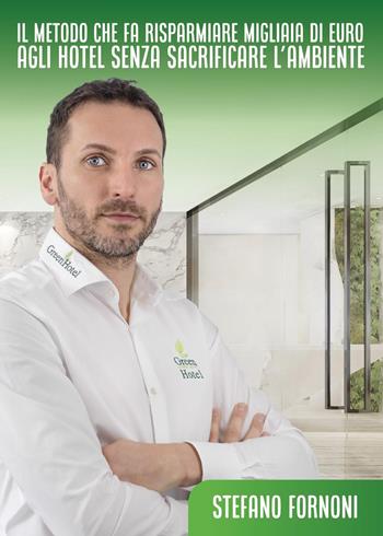 Il metodo che fa risparmiare migliaia di euro agli hotel senza sacrificare l'ambiente - Stefano Fornoni - Libro Youcanprint 2023 | Libraccio.it