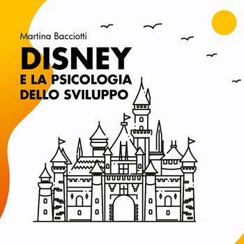 Disney e la psicologia dello sviluppo - Martina Bacciotti - Libro Youcanprint 2021 | Libraccio.it