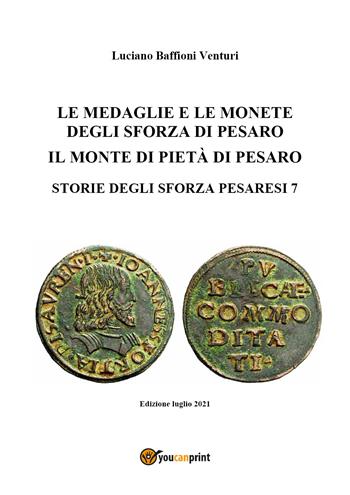 Medaglie e monete degli Sforza di Pesaro - Luciano Baffioni Venturi - Libro Youcanprint 2021 | Libraccio.it
