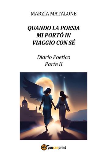 Quando la poesia mi portò in viaggio con sé. Diario poetico. Vol. 2 - Marzia Matalone - Libro Youcanprint 2024 | Libraccio.it