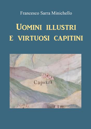 Uomini illustri e virtuosi capitini - Francesco Sarra Minichello - Libro Youcanprint 2021 | Libraccio.it