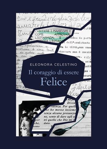 Il coraggio di essere felice - Eleonora Celestino - Libro Youcanprint 2021 | Libraccio.it