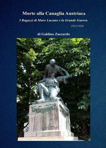 Morte alla canaglia austriaca. I ragazzi di Muro Lucano e la Grande Guerra 1915/18 - Galdino Zaccardo - Libro Youcanprint 2021 | Libraccio.it