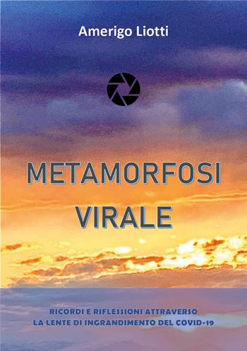 Metamorfosi virale - Amerigo Liotti - Libro Youcanprint 2021 | Libraccio.it