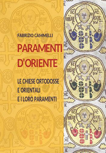 Paramenti d'Oriente. Le chiese ortodosse e orientali e i loro paramenti - Fabrizio Cammelli - Libro Youcanprint 2021 | Libraccio.it