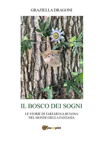Il bosco dei sogni - Graziella Dragoni - Libro Youcanprint 2021 | Libraccio.it