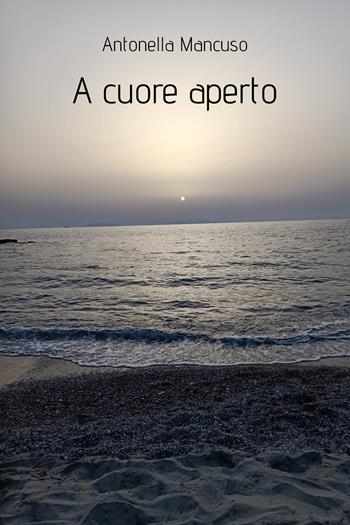 A cuore aperto - Antonella Mancuso - Libro Youcanprint 2021 | Libraccio.it