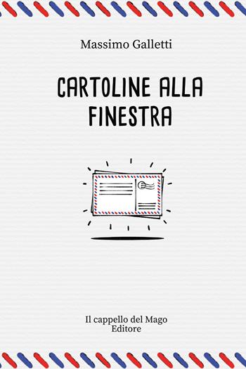 Cartoline alla finestra - Massimo Galletti - Libro Youcanprint 2021 | Libraccio.it