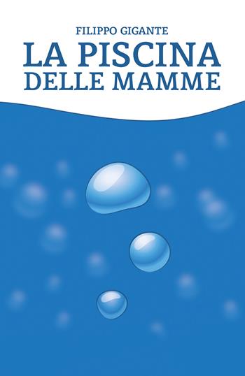 La piscina delle mamme - Filippo Gigante - Libro Youcanprint 2021 | Libraccio.it
