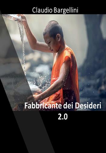 Il fabbricante di desideri 2.0. Tecnica diamante & silver line ovvero onde gamma - Claudio Bargellini - Libro Youcanprint 2021 | Libraccio.it