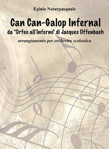 Can-Can Galop Infernal da «Orfeo all'inferno» di Jacques Offenbach - Eginio Notarpasquale - Libro Youcanprint 2021 | Libraccio.it