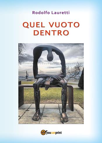 Quel vuoto dentro - Rodolfo Lauretti - Libro Youcanprint 2024 | Libraccio.it