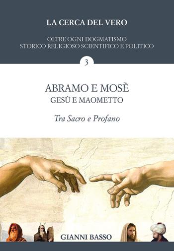 La cerca del vero. Vol. 3: Abramo e Mosè, Gesù e Maometto: tra sacro e profano. - Gianni Basso - Libro Youcanprint 2021 | Libraccio.it