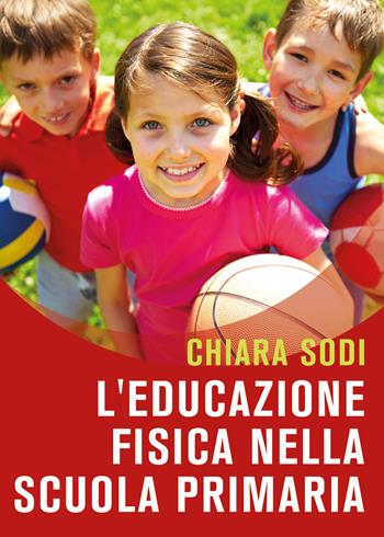 L' educazione fisica nella scuola primaria - Chiara Sodi - Libro Youcanprint 2021 | Libraccio.it