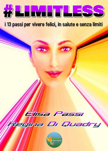 #Limitless. I 13 passi per vivere felici, in salute e senza limiti - Elisa Passi, Regina Di Quadry - Libro Youcanprint 2021 | Libraccio.it