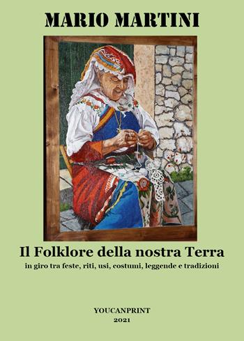 Il folklore della nostra terra - Mario Martini - Libro Youcanprint 2021 | Libraccio.it