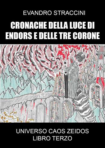 Caos Zeidos. Cronache della luce di Endors e delle Tre Corone. Libro terzo - Evandro Straccini - Libro Youcanprint 2023 | Libraccio.it