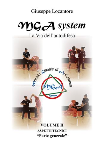MGA system. La via dell'autodifesa. Vol. 2: Aspetti tecnici. «Parte generale» - Giuseppe Locantore - Libro Youcanprint 2021 | Libraccio.it