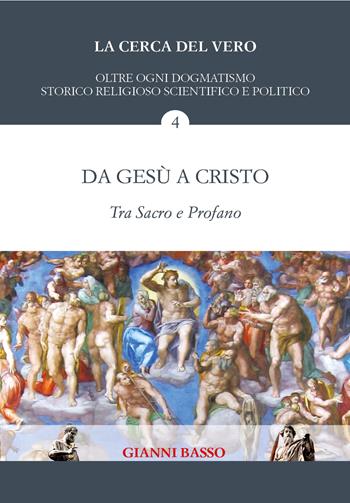 La cerca del vero. Vol. 4: Da Gesù a Cristo. Tra sacro e profano. - Gianni Basso - Libro Youcanprint 2021 | Libraccio.it