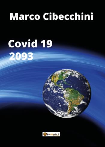 Covid 19. 2093 - Marco Cibecchini - Libro Youcanprint 2021 | Libraccio.it