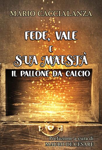 Fede, Vale e sua maestà. Il pallone da calcio - Mario Caccialanza - Libro Youcanprint 2021 | Libraccio.it