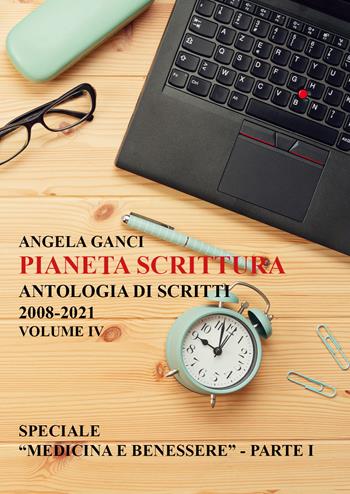 Pianeta scrittura. Antologia di scritti. Vol. 4: 2008-2021. - Angela Ganci - Libro Youcanprint 2021 | Libraccio.it
