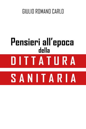 Pensieri all'epoca della dittatura sanitaria - Giulio Romano Carlo - Libro Youcanprint 2021 | Libraccio.it