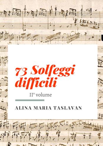 73 solfeggi difficili. Vol. 2 - Alina Maria Taslavan - Libro Youcanprint 2021 | Libraccio.it