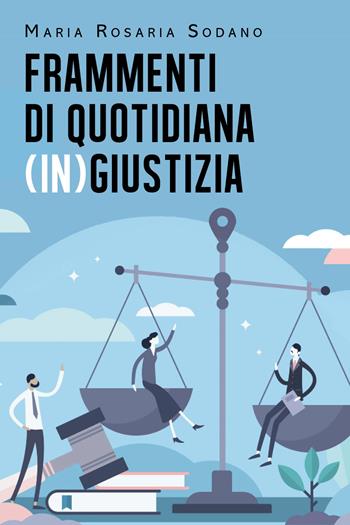 Frammenti di quotidiana (in)giustizia - Maria Rosaria Sodano - Libro Youcanprint 2021 | Libraccio.it
