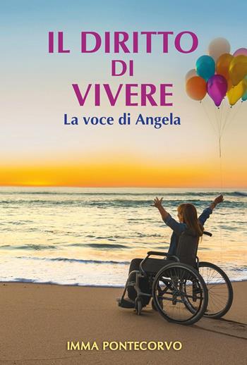 Il diritto di vivere. La voce di Angela - Imma Pontecorvo - Libro Youcanprint 2021 | Libraccio.it