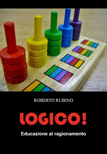 Logico! Educazione al ragionamento - Roberto Rubino - Libro Youcanprint 2021 | Libraccio.it