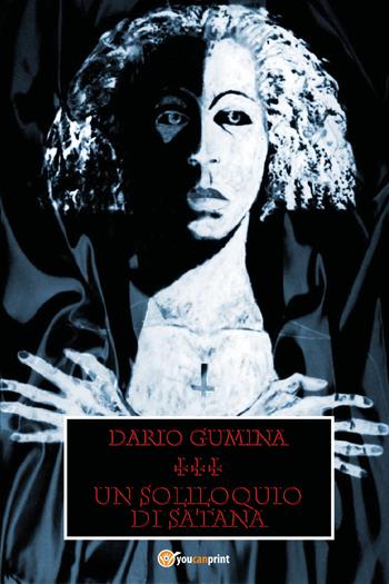 Un soliloquio di Satana - Dario Gumina - Libro Youcanprint 2021 | Libraccio.it