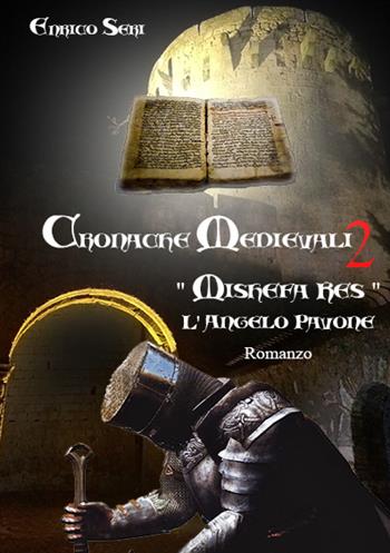 Cronache medievali. Vol. 2: «Mishefa Res». L'angelo pavone. - Enrico Seri - Libro Youcanprint 2021 | Libraccio.it
