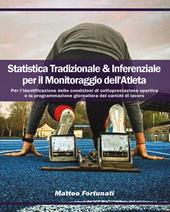 Statistica tradizionale & inferenziale per il monitoraggio dell'atleta. Per l'identificazione delle condizioni di sottoprestazione sportiva e la programmazione giornaliera dei carichi di lavoro