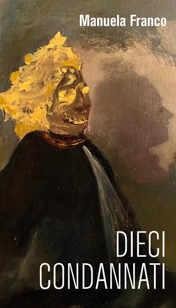 Dieci condannati - Manuela Franco - Libro Youcanprint 2021 | Libraccio.it