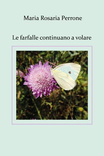 Le Le farfalle continuano a volare - Maria Rosaria Perrone - Libro Youcanprint 2021 | Libraccio.it