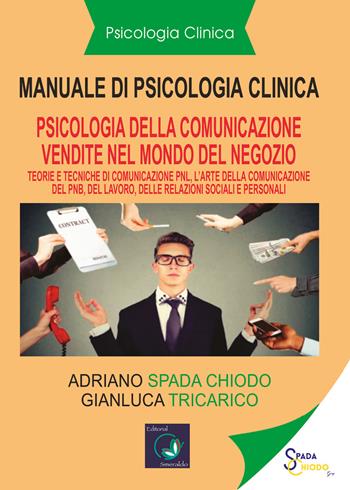Manuale di psicologia clinica. Psicologia della comunicazione di vendita. Pnl. L'arte della comunicazione della Pnl, nel lavoro, relazioni sociali e personali - Adriano Spada Chiodo - Libro Youcanprint 2021 | Libraccio.it