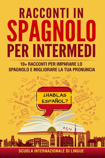Racconti in spagnolo per intermedi. Scuola di lingue Internazionale  - Libro Youcanprint 2021 | Libraccio.it