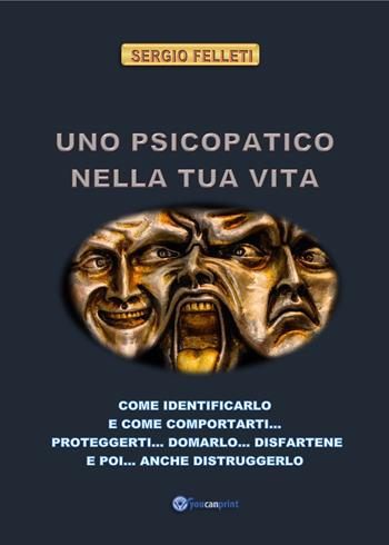 Uno psicopatico nella tua vita - Sergio Felleti - Libro Youcanprint 2021 | Libraccio.it