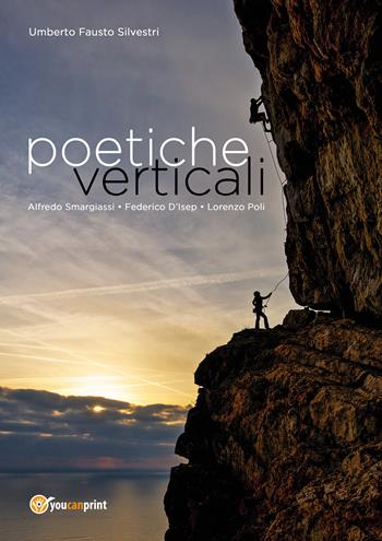 Poetiche verticali. L'arrampicata sportiva tra immagini e poesie - Umberto Fausto Silvestri - Libro Youcanprint 2021 | Libraccio.it