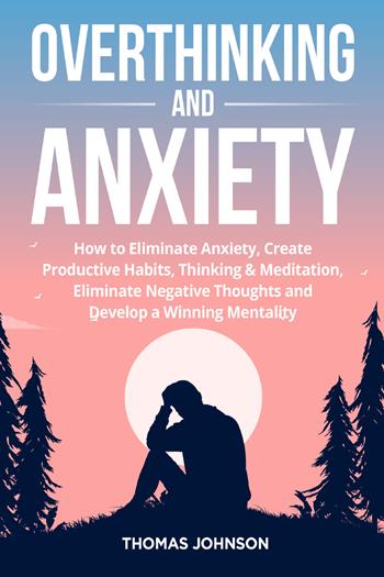 Overthinking and anxiety - Thomas Johnson - Libro Youcanprint 2021 | Libraccio.it