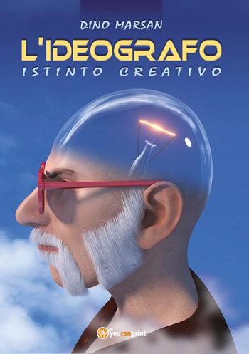 L'ideografo. Istinto creativo - Dino Marsan - Libro Youcanprint 2021 | Libraccio.it