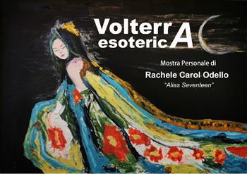 Volterra esoterica. Mostra Personale. Ediz. illustrata - Rachele Carol Odello - Libro Youcanprint 2021 | Libraccio.it