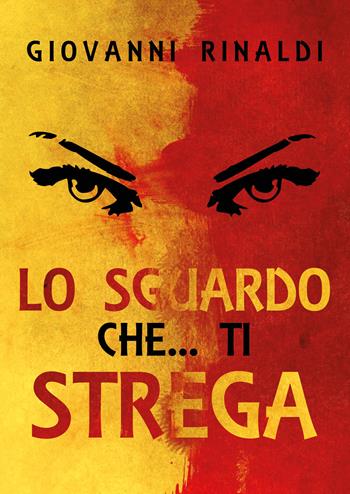 Lo sguardo che... ti Strega - Giovanni Rinaldi - Libro Youcanprint 2021 | Libraccio.it
