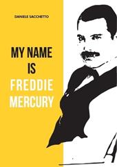 My name is Freddie Mercury