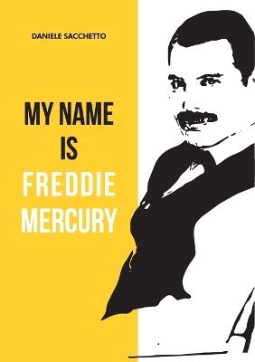 My name is Freddie Mercury - Daniele Sacchetto - Libro Youcanprint 2021 | Libraccio.it