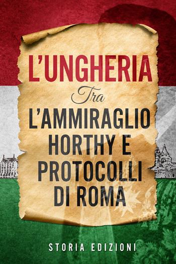 L' Ungheria tra l'Ammiraglio Horthy e Protocolli di Roma  - Libro Youcanprint 2021 | Libraccio.it