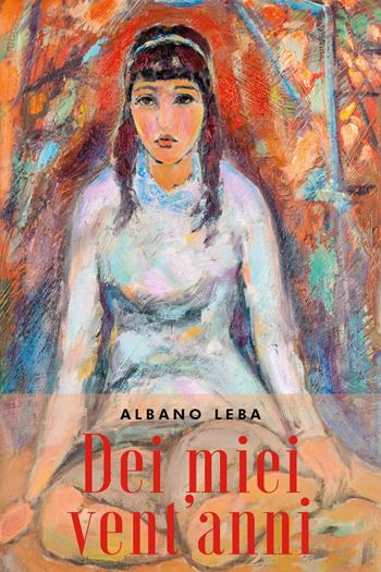 Dei miei vent'anni - Albano Leba - Libro Youcanprint 2021 | Libraccio.it