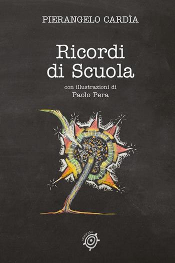 Ricordi di scuola - Pierangelo Cardìa - Libro Youcanprint 2021 | Libraccio.it